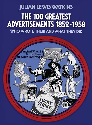 The 100 Greatest Advertisements 1852-1958: Who Wrote Them and What They Did